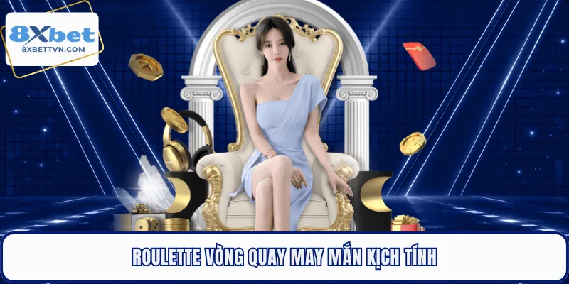 Roulette vòng quay may mắn kịch tính 